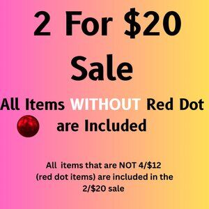 End Of Year Blowout Sale!! All Non-Red Dot Items 2 For $20!!